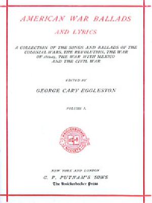 [Gutenberg 50335] • American War Ballads and Lyrics, Volume 1 (of 2) / A Collection of the Songs and Ballads of the Colonial Wars, the Revolutions, the War of 1812-15, the War with Mexico and the Civil War